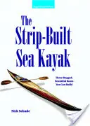 A csíkban épített tengeri kajak: Három robusztus, gyönyörű csónak, amit megépíthetsz. - The Strip-Built Sea Kayak: Three Rugged, Beautiful Boats You Can Build