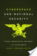 Kibertér és nemzetbiztonság: Fenyegetések, lehetőségek és hatalom a virtuális világban - Cyberspace and National Security: Threats, Opportunities, and Power in a Virtual World