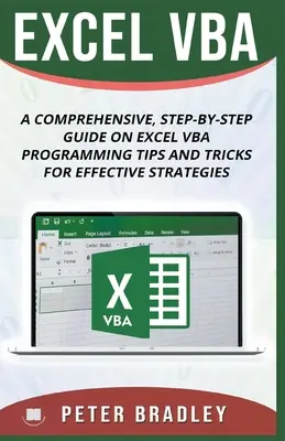 Excel VBA - lépésről lépésre történő átfogó útmutató az Excel VBA programozási tippek és trükkök a hatékony stratégiákhoz - Excel VBA - A Step-by-Step Comprehensive Guide on Excel VBA Programming Tips and Tricks for Effective Strategies