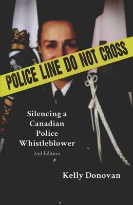 Rendőrségi vonal: Ne lépd át: A kanadai rendőrség bejelentőjének elhallgattatása. - Police Line: Do Not Cross: Silencing a Canadian Police Whistleblower