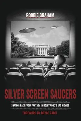 Silver Screen Saucers: A tények és a fantázia szétválasztása a hollywoodi UFO-filmekben - Silver Screen Saucers: Sorting Fact from Fantasy in Hollywood's UFO Movies