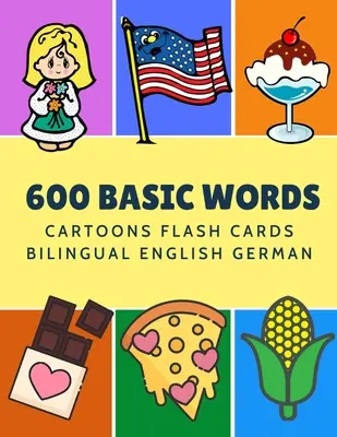 600 Basic Words Cartoons Flash Cards Kétnyelvű angol német: Könnyen tanulható baba első könyv kártyajátékokkal, mint az ABC ábécé számok állatok állatok gyakorlásához. - 600 Basic Words Cartoons Flash Cards Bilingual English German: Easy learning baby first book with card games like ABC alphabet Numbers Animals to prac