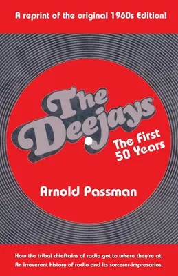 A DEEJAYS Az első 50 év: A rádió és varázslóimpresszáriói tiszteletlen története - THE DEEJAYS The First 50 Years: An Irreverent History of Radio and Its Sorcerer-Impresarios