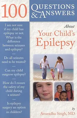 100 kérdés és válasz a gyermeke epilepsziájáról - 100 Questions & Answers about Your Child's Epilepsy