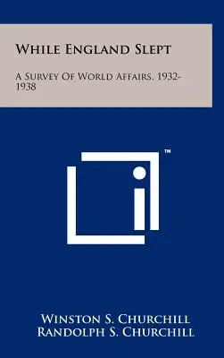 Amíg Anglia aludt: A világ ügyeinek áttekintése, 1932-1938 - While England Slept: A Survey Of World Affairs, 1932-1938