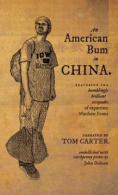 Egy amerikai csöves Kínában: A külföldre szakadt Matthew Evans botcsinálta zseniális kalandjai - An American Bum in China: Featuring the bumblingly brilliant escapades of expatriate Matthew Evans