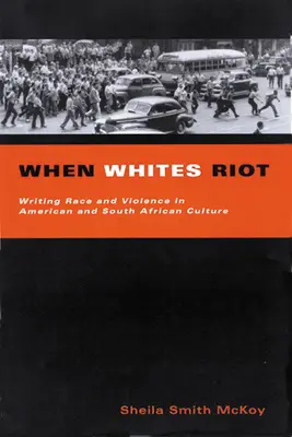 When Whites Riot: Writing Race and Violence in American and South African Cultures (A faj és az erőszak írása az amerikai és a dél-afrikai kultúrában) - When Whites Riot: Writing Race and Violence in American and South African Cultures