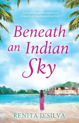 Indián ég alatt: Szívszorító történelmi regény családi titkokról, árulásról és szerelemről - Beneath an Indian Sky: A heartbreaking historical novel of family secrets, betrayal and love