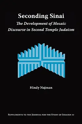 A Sínai másodrendűség: A mózesi diskurzus fejlődése a második templomi judaizmusban - Seconding Sinai: The Development of Mosaic Discourse in Second Temple Judaism