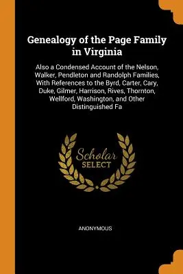 A virginiai Page család genealógiája: Továbbá a Nelson, Walker, Pendleton és Randolph családok tömörített beszámolója, a Byrd családra való hivatkozással. - Genealogy of the Page Family in Virginia: Also a Condensed Account of the Nelson, Walker, Pendleton and Randolph Families, With References to the Byrd