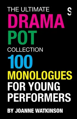 A végső drámakönyvgyűjtemény: 100 monológ fiatal előadóknak - The Ultimate Drama Pot Collection: 100 Monologues for Young Performers