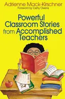 Hatalmas tantermi történetek sikeres tanároktól - Powerful Classroom Stories from Accomplished Teachers