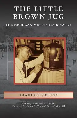 Little Brown Jug: A Michigan-Minnesota futballrivalizálás - Little Brown Jug: The Michigan-Minnesota Football Rivalry