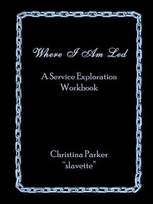 Hová vezetnek: A Service Exploration Workbook - Where I Am Led: A Service Exploration Workbook