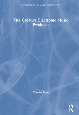 A kreatív elektronikus zenei producer - The Creative Electronic Music Producer