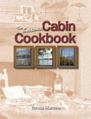 A szezonális kunyhó szakácskönyve - The Seasonal Cabin Cookbook