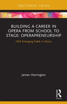 Operai karrierépítés az iskolától a színpadig: Operapreneurship: CMS Emerging Fields in Music - Building a Career in Opera from School to Stage: Operapreneurship: CMS Emerging Fields in Music