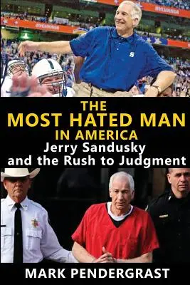 A leggyűlöltebb ember Amerikában: Jerry Sandusky és a sietős ítélethozatal - The Most Hated Man in America: Jerry Sandusky and the Rush to Judgment