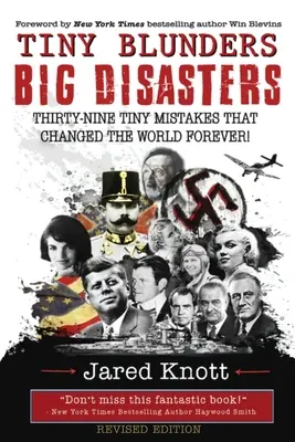 Apró baklövések/nagy katasztrófák: Harminckilenc apró hiba, amely örökre megváltoztatta a világot (Felülvizsgált kiadás) - Tiny Blunders/Big Disasters: Thirty-Nine Tiny Mistakes That Changed the World Forever (Revised Edition)