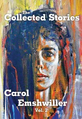 Carol Emshwiller összegyűjtött történetei, 2. kötet - The Collected Stories of Carol Emshwiller, Volume 2