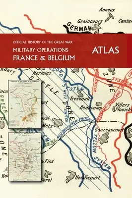 A NAGY HÁBORÚ hivatalos története Franciaország és Belgium ATLAS - THE OFFICIAL HISTORY OF THE GREAT WAR France and Belgium ATLAS