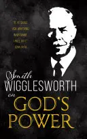 Smith Wigglesworth Isten hatalmáról - Smith Wigglesworth on God's Power