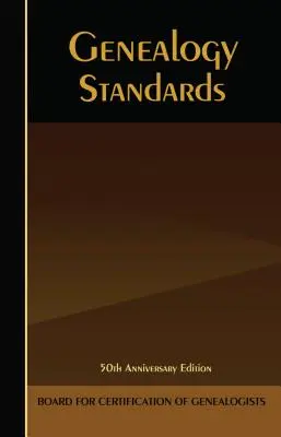 Genealógiai szabványok: Évfordulós kiadás: 50. - Genealogy Standards: 50th Anniversary Edition