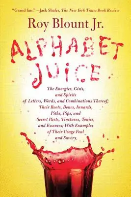 Ábécé juice: A betűk, szavak és azok kombinációinak energiái, lényege és szellemei; gyökereik, csontjaik, belsejük, magjaik, magházaik. - Alphabet Juice: The Energies, Gists, and Spirits of Letters, Words, and Combinations Thereof; Their Roots, Bones, Innards, Piths, Pips