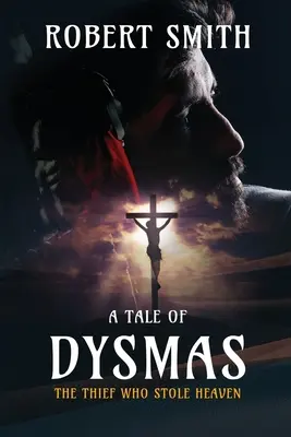 A tolvaj, aki ellopta a mennyországot: A Dysmas története - The Thief Who Stole Heaven: A Tale of Dysmas