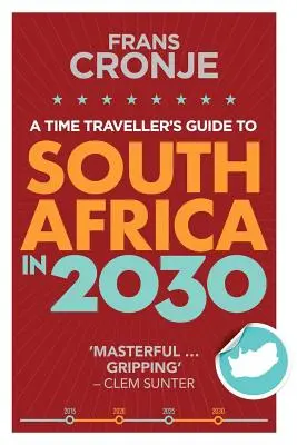 Egy időutazó útikalauza Dél-Afrikába 2030-ban - A Time Traveller's Guide to South Africa in 2030