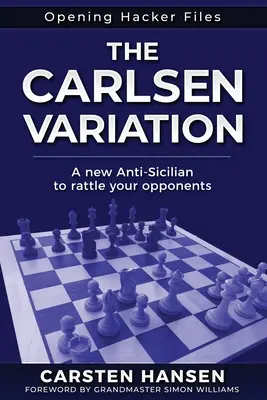 A Carlsen-variáció - Egy új antiszicíliai: Rázd fel ellenfeleidet már a kezdetektől fogva! - The Carlsen Variation - A New Anti-Sicilian: Rattle your opponents from the get-go!