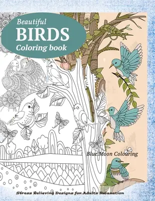 BIRDS Coloring Book: Pillangók, madarak és virágok felnőtt színezőkönyv - BIRDS Coloring Book: Butterflies, Birds, and Flowers Adult Coloring Book