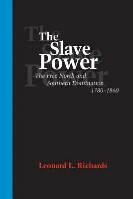 A rabszolga hatalom: A szabad észak és a déli uralom, 1780--1860 - The Slave Power: The Free North and Southern Domination, 1780--1860