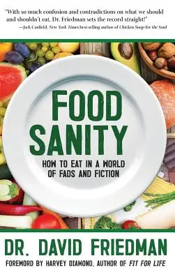 Food Sanity: Hogyan étkezzünk a hóbortok és a fikciók világában? - Food Sanity: How to Eat in a World of Fads and Fiction