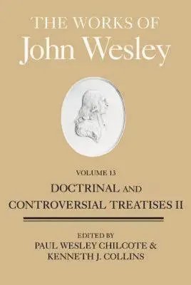 John Wesley művei, 13. kötet: Tanítói és vitatott értekezések II. - The Works of John Wesley, Volume 13: Doctrinal and Controversial Treatises II