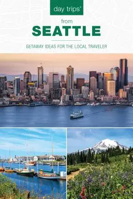 Egynapos kirándulások(R) Seattle-ből: Utazási ötletek a helyi utazóknak, második kiadás - Day Trips(R) from Seattle: Getaway Ideas For The Local Traveler, Second Edition