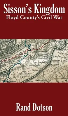 Sisson királysága: Floyd megye polgárháborúja - Sisson's Kingdom: Floyd County's Civil War