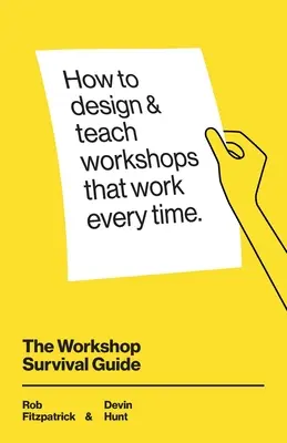 A műhely túlélési útmutató: Hogyan tervezzünk és tanítsunk olyan oktatási műhelyeket, amelyek minden alkalommal működnek - The Workshop Survival Guide: How to design and teach educational workshops that work every time