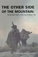 A hegy másik oldala: A mudzsahedek taktikája a szovjet-afganisztáni háborúban - The Other Side of the Mountain: Mujahideen Tactics in the Soviet-Afghan War