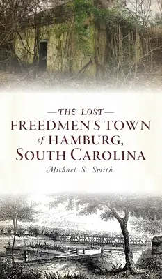 A dél-karolinai Hamburg elveszett szabadok városa - Lost Freedmen's Town of Hamburg, South Carolina