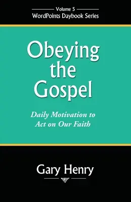 Az evangéliumnak engedelmeskedve: Napi motiváció a hitünk szerinti cselekvésre - Obeying the Gospel: Daily Motivation to Act on Our Faith