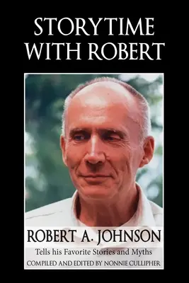 Storytime with Robert: Robert A. Johnson elmeséli kedvenc történeteit és mítoszait - Storytime with Robert: Robert A. Johnson Tells His Favorite Stories and Myths