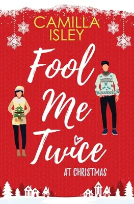 Fool Me Twice at Christmas: Egy hamis kapcsolat, kisvárosi, ünnepi romantikus komédia - Fool Me Twice at Christmas: A Fake Relationship, Small Town, Holiday Romantic Comedy
