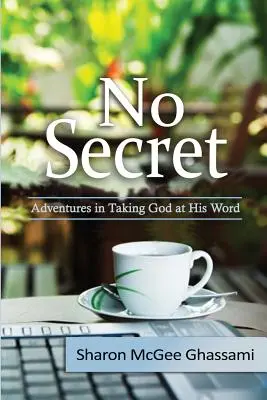 Nincs titok: Kalandok Isten szaván fogva - No Secret: Adventures in Taking God at His Word