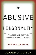 A bántalmazó személyiség, második kiadás: Erőszak és kontroll a párkapcsolatokban - The Abusive Personality, Second Edition: Violence and Control in Intimate Relationships