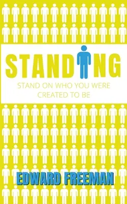 Standing: Stand on Who Were Created to Be - Standing: Stand on Who You Were Created to Be