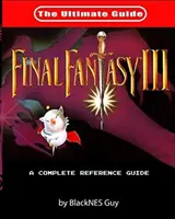 SNES Classic: Final Fantasy III: A végső útmutató a Final Fantasy III-hoz - SNES Classic: The Ultimate Guide To Final Fantasy III