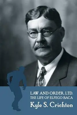 Törvény és rend, kft.: Az új-mexikói Elfego Baca felemelő élete - Law and Order, Ltd.: The Rousing Life of Elfego Baca of New Mexico