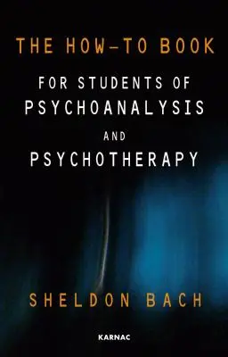 Hogyan kell a pszichoanalízis és a pszichoterápia hallgatói számára? - The How-To Book for Students of Psychoanalysis and Psychotherapy