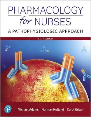 Farmakológia ápolóknak: A Pathophysiologic Approach - Pharmacology for Nurses: A Pathophysiologic Approach